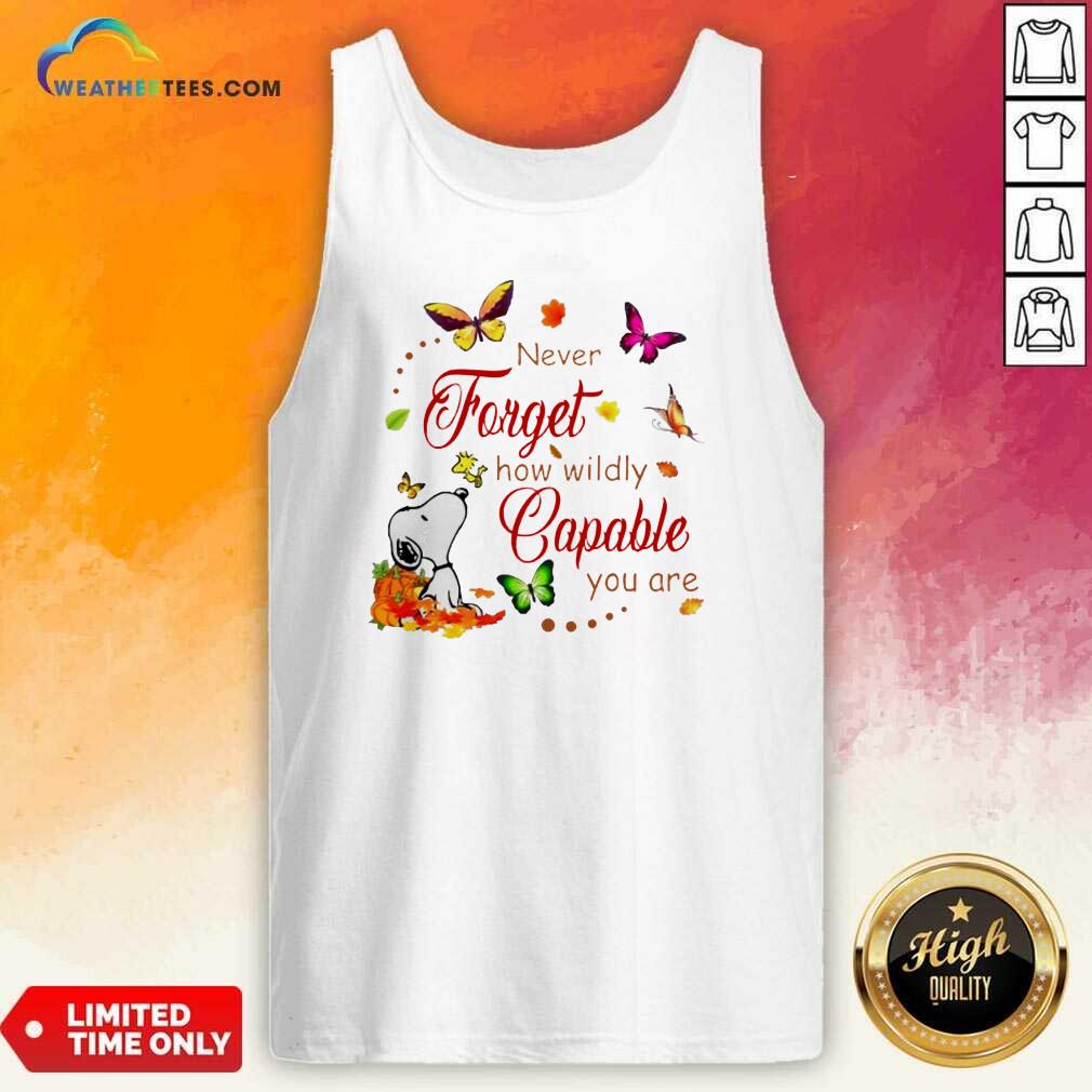 Nice Snoopy Never Forget How Wildly Capable You Tank Top