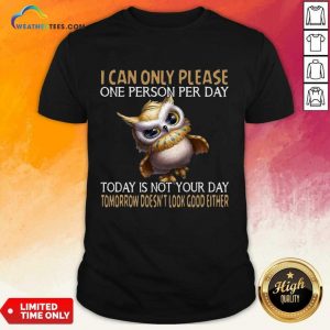 Official Owl Today Is Not Your Day Tomorrow Doesnt Look Good Either Shirt