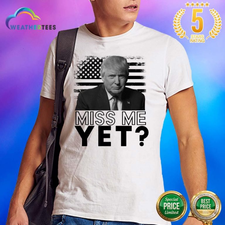 Sad 0 Donald Trump Miss Me Yet Shirt - Design by Weathertee.com