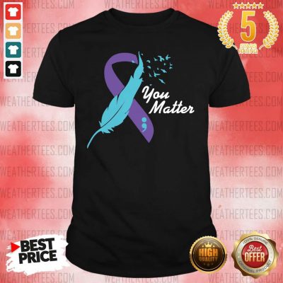 Top 8 Matter Suicide Awareness Shirt - Design by Weathertee.com