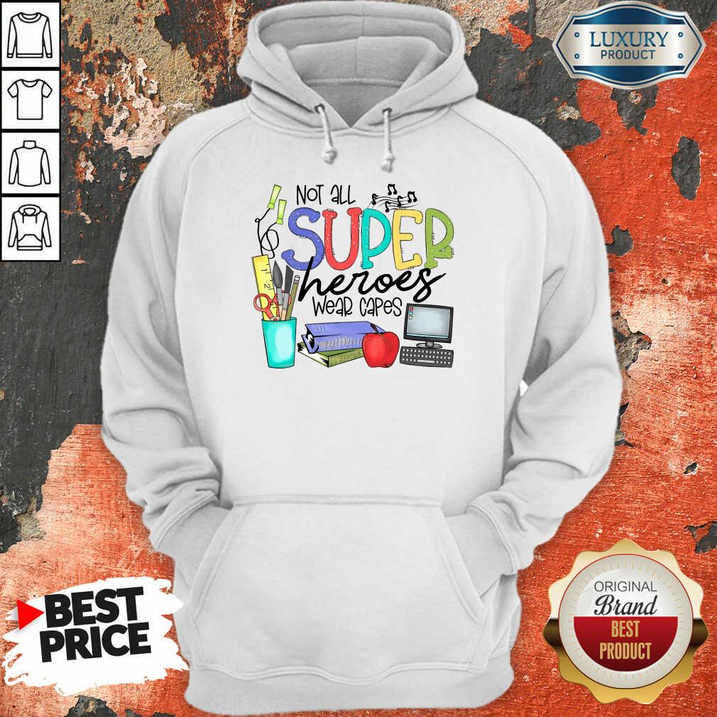 Good Not All Superheroes Wear Capes Hoodie