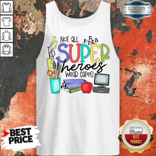Good Not All Superheroes Wear Capes Tank Top