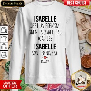 Happy Isabelle C'Est Un Prenom Qui Ne S'Oublie Pas Sweashirt