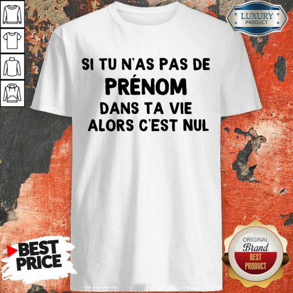 Happy Si Tu N'As Pas De Prenom Dans Ta Vie Alors C'Est Nul Shirt