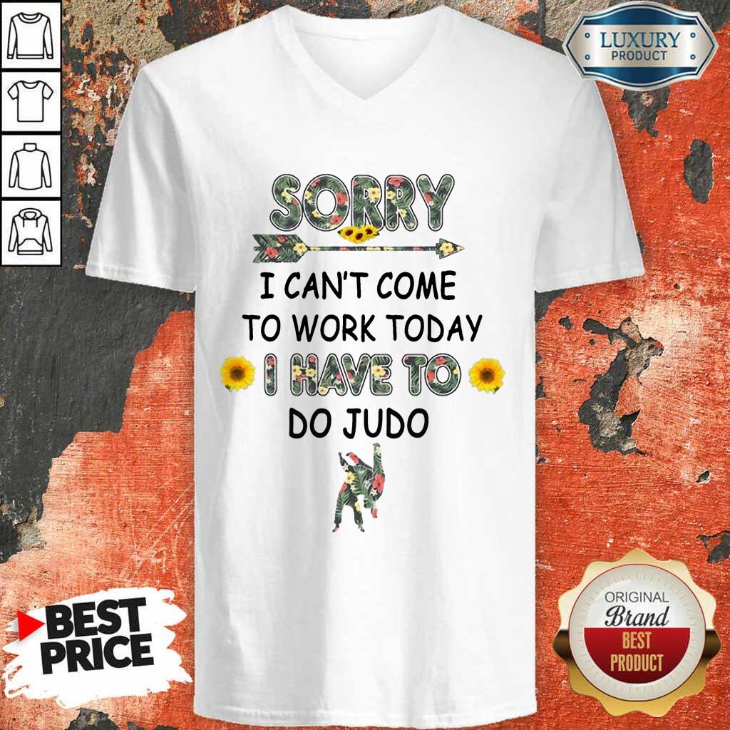 Happy Sorry I Can't I Come To Work Today I Have To Do Judo V-neck