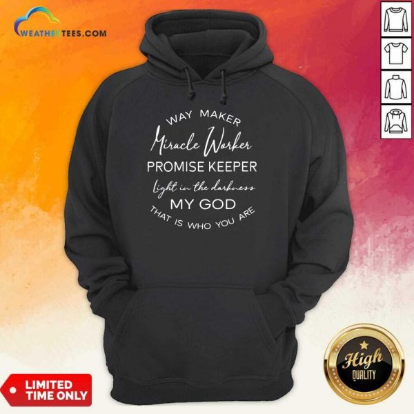 Hot Way Maker Miracle Worker Promise Keeper Light In The Darkness My God Hoodie