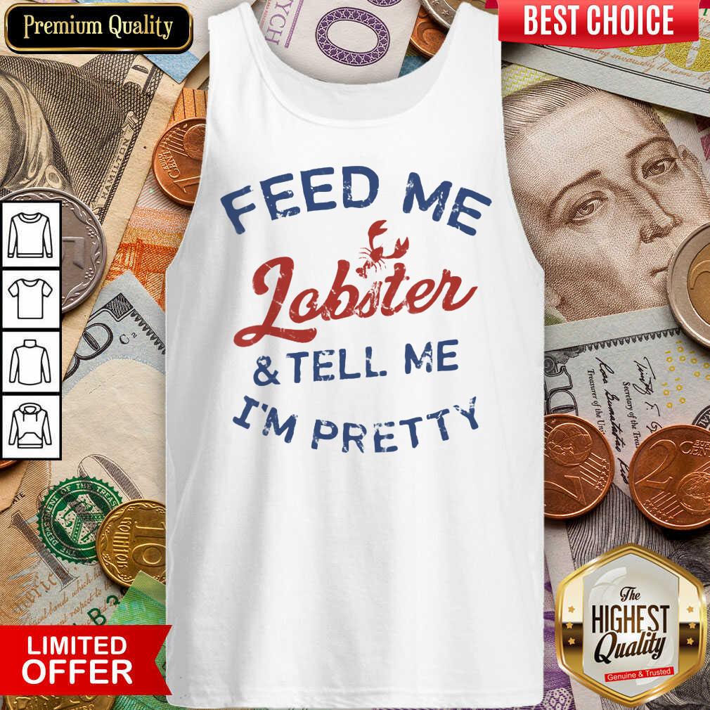 Perfect Feed Me Lobster And My Tell Me I'm ​Pretty Tank Top