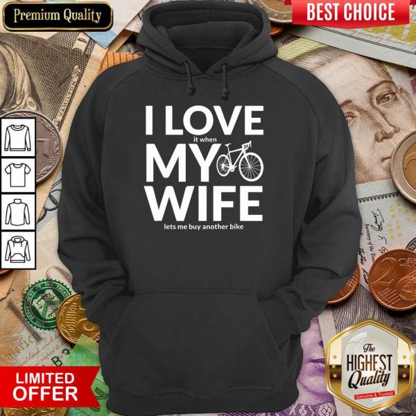 Perfect I Love My Wife Lets Me Buy Another Bike Hoodie