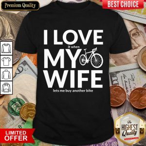 Perfect I Love My Wife Lets Me Buy Another Bike Shirt