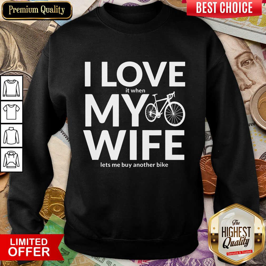 Perfect I Love My Wife Lets Me Buy Another Bike Sweashirt