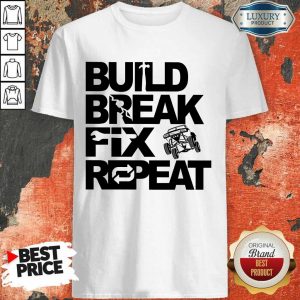Perfect Trophy Truck Build Break Fix Repeat Shirt