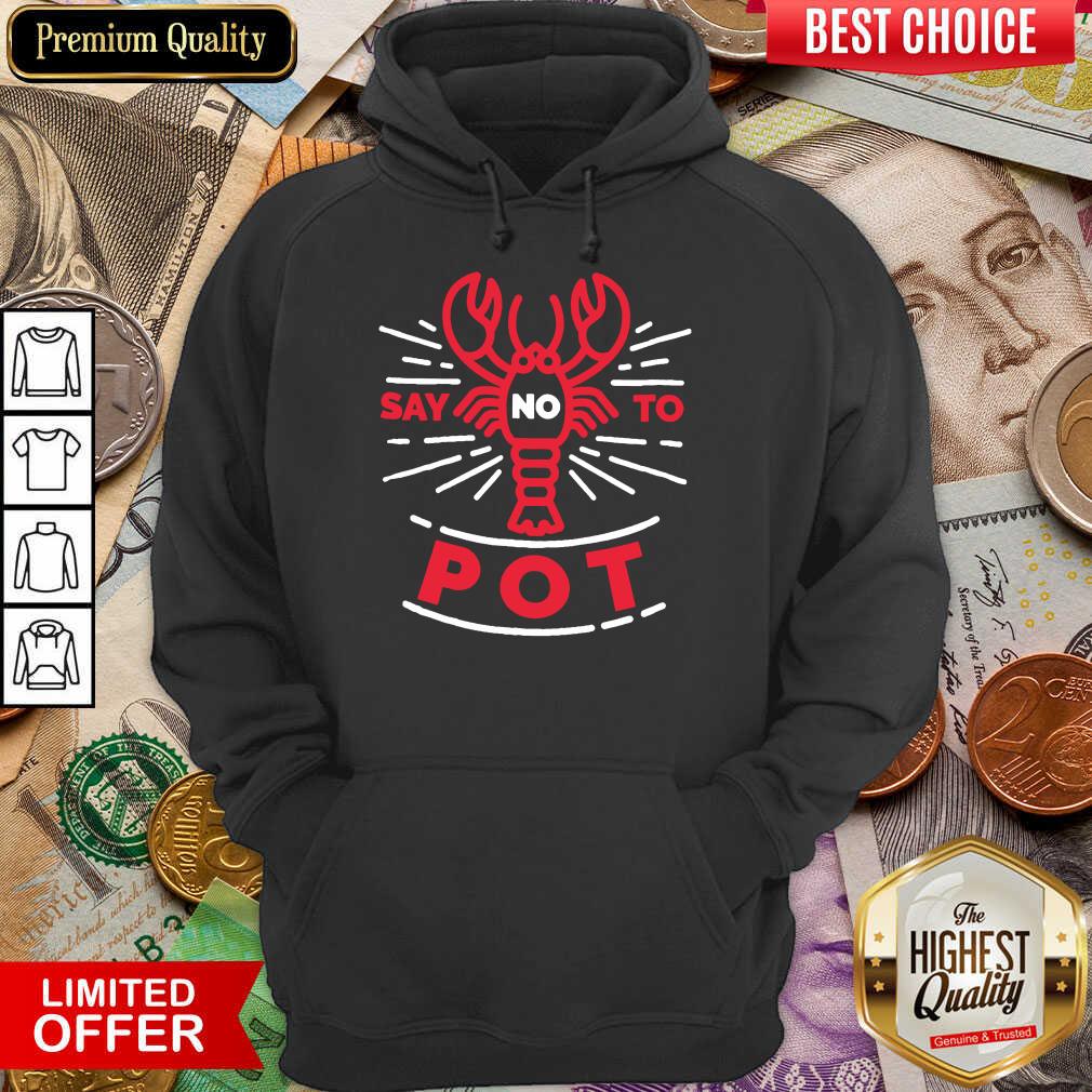 Premium Say No To Pot Lobster Hoodie