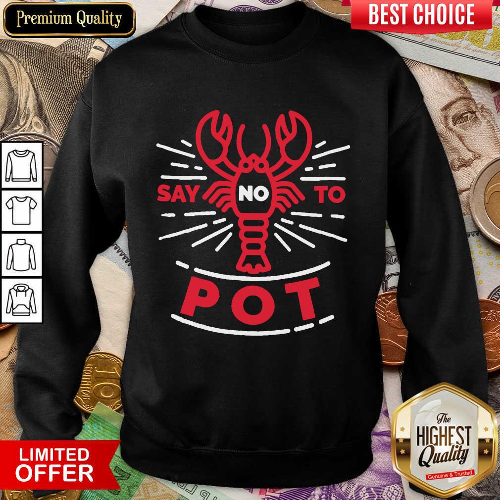 Premium Say No To Pot Lobster  Sweatshirt