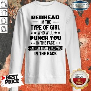 Excellent Redhead Type Of Girl Punch You In The Face Rather Than Stab You In The Back Sweashirt