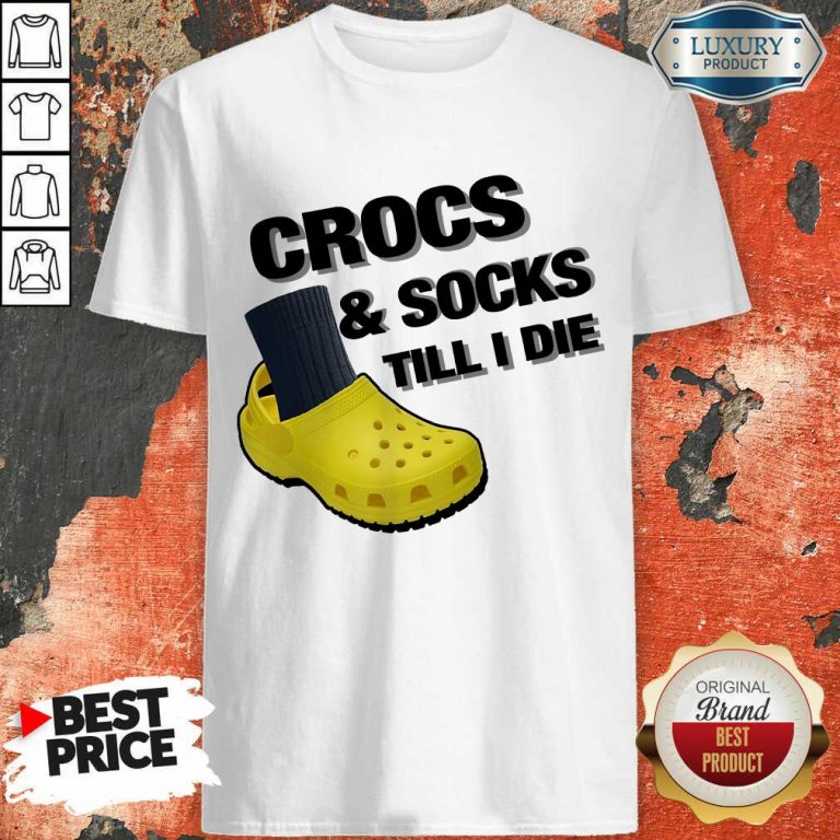 Crocs And Socks Till I Die Shirt