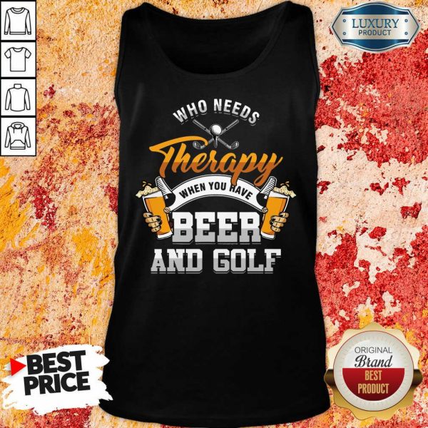 Golf Who Needs Therapy Beer And Golf Tank Top