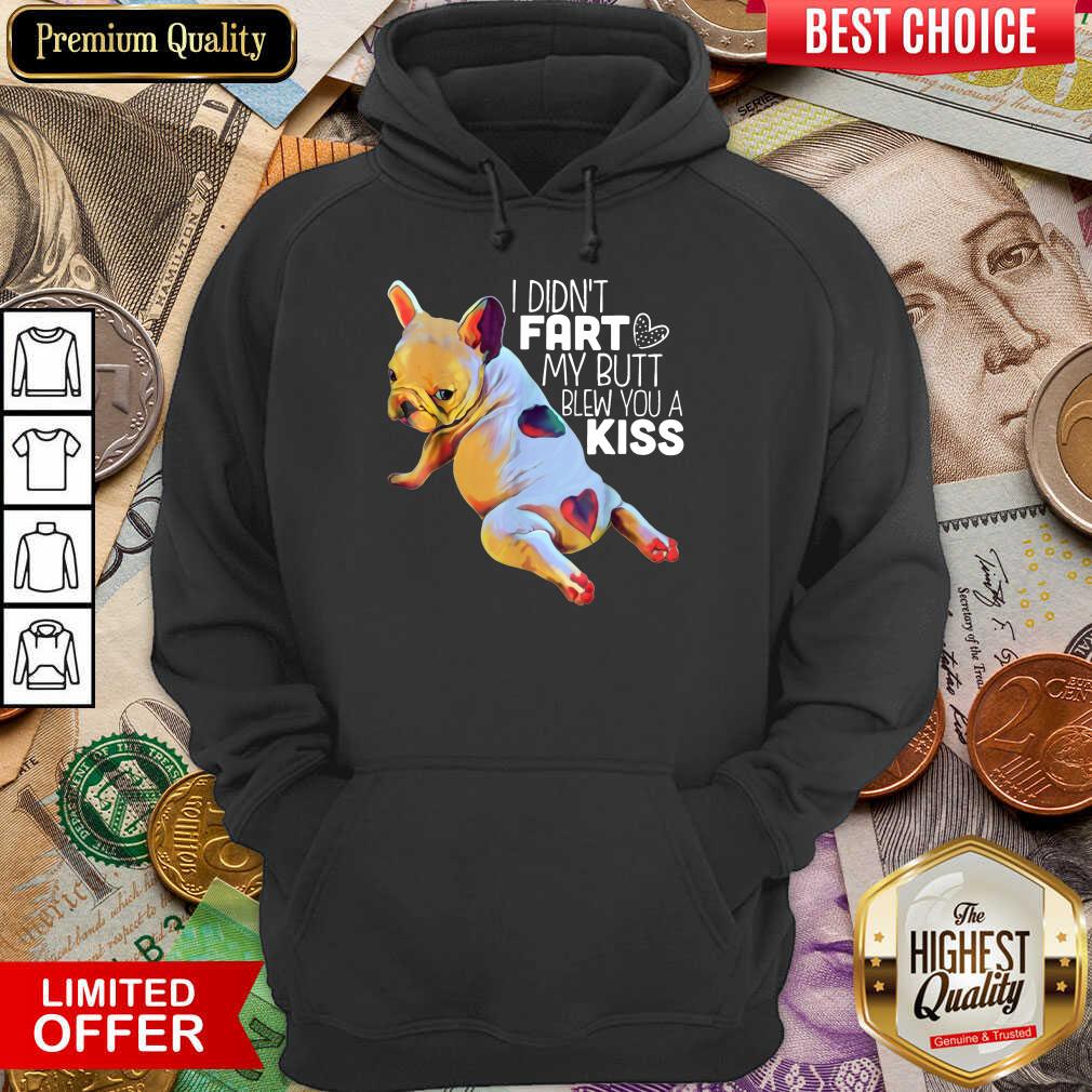 I Didn’t Fart My Butt Blew You A Kiss Hoodie