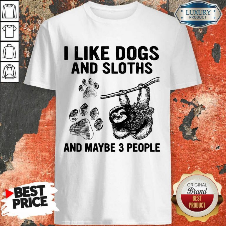 I Like Dogs And Sloths Shirt