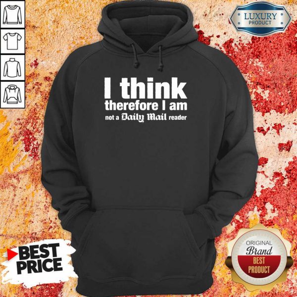 I Think Therefore I Am Not A Daily Mail Reader Hoodie