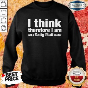 I Think Therefore I Am Not A Daily Mail Reader Sweatshirt