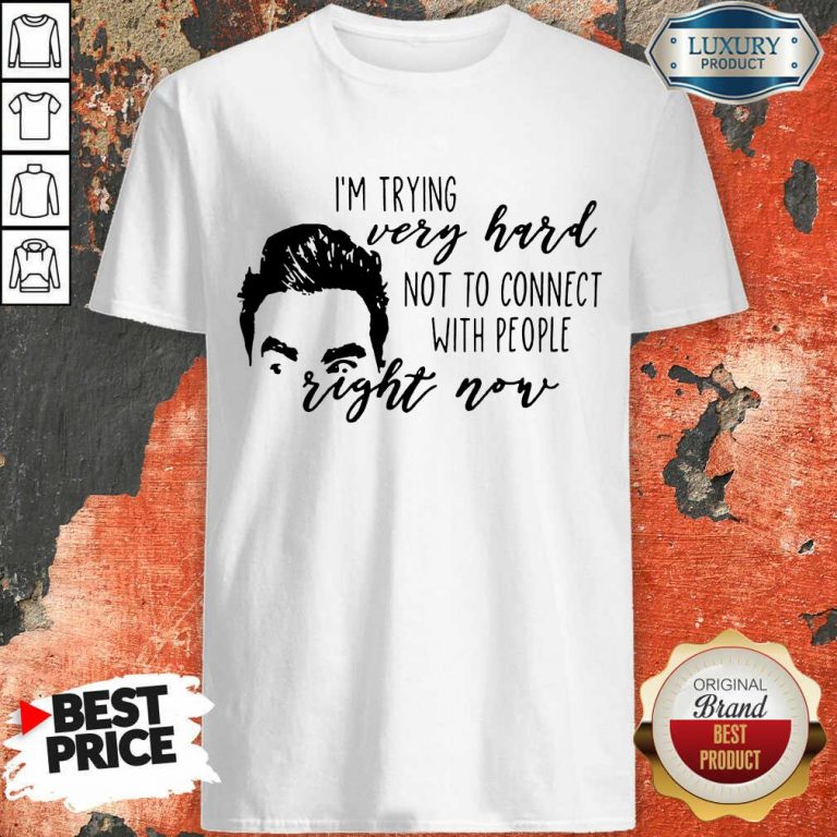 Im Trying Very Hard With People Right Now Shirt