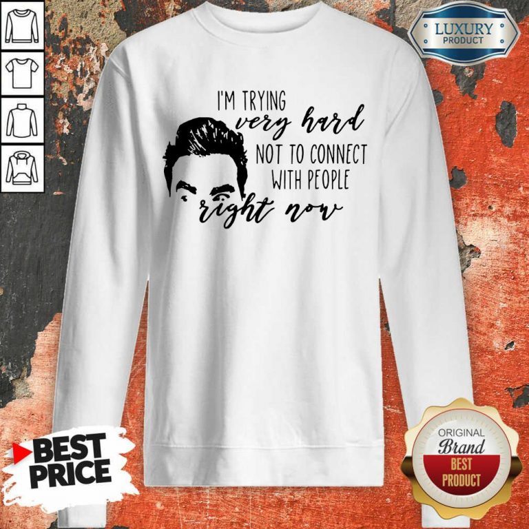 Im Trying Very Hard With People Right Now Sweatshirt