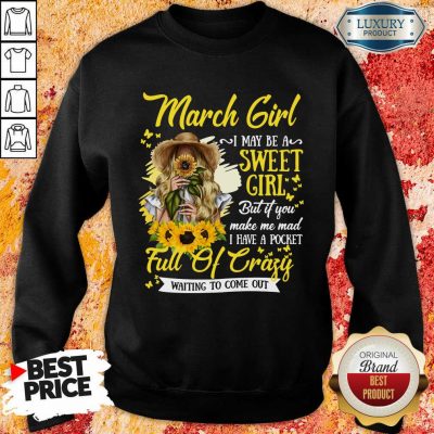 March Girl Sweet Girl Full Of Crazy Sweatshirt