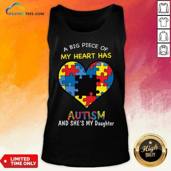 A Big Piece Of My Heart Has Autism And She's My Daughter Tank Top