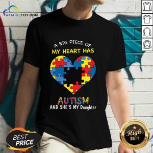 A Big Piece Of My Heart Has Autism And She's My Daughter V-neck