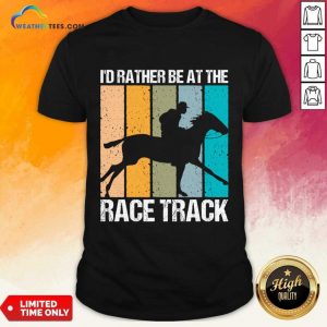 I'd Rather Be At The Race Track Vintage Shirt