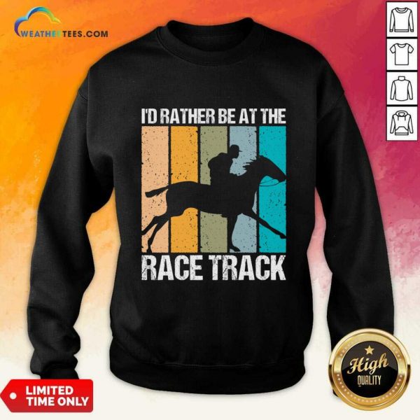 I'd Rather Be At The Race Track Vintage Sweatshirt