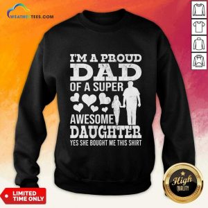 I'm Proud Dad Of A Super Awesome Daughter Sweatshirt