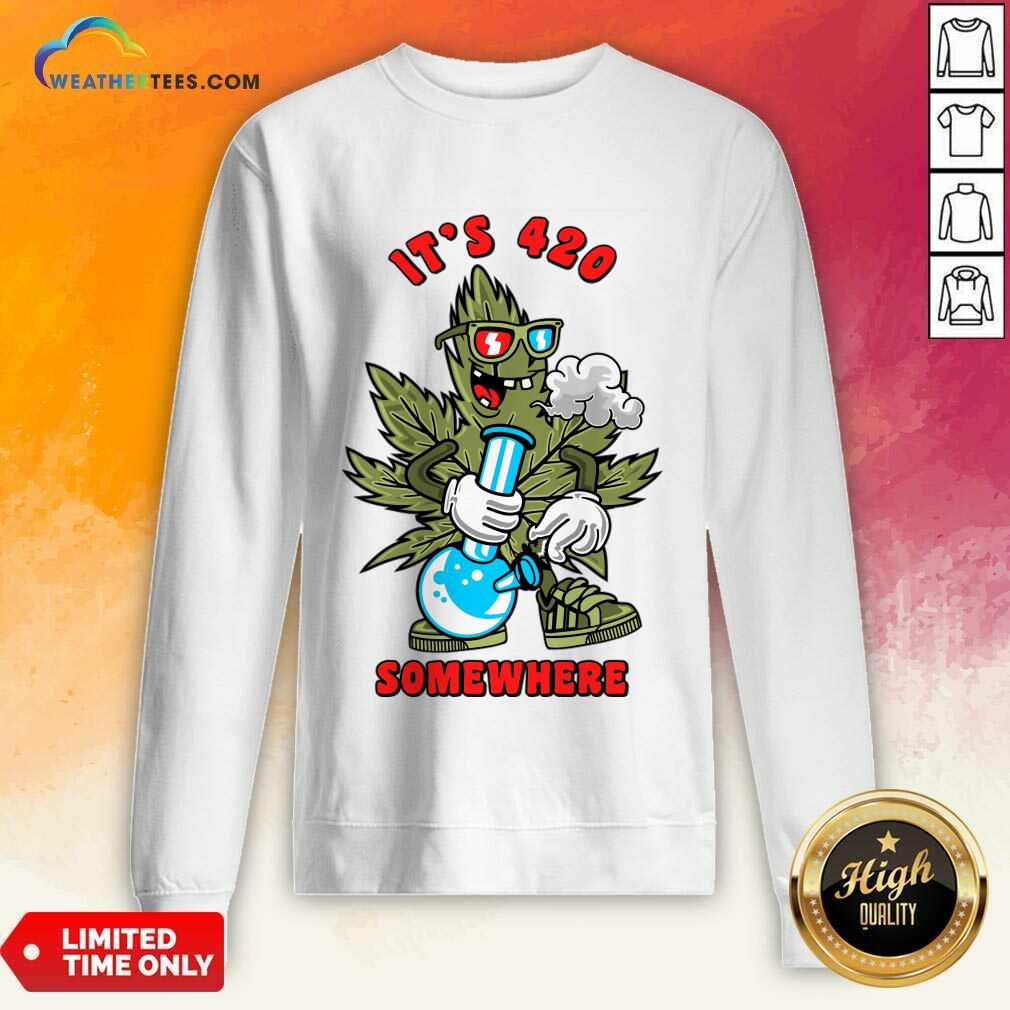 It's 420 Somewhere Cannabis Sweatshirt