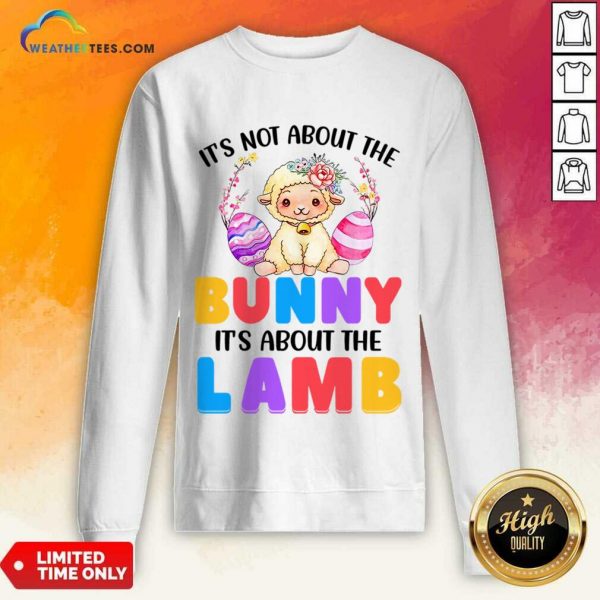 It's Not About The Bunny It's About The Lamb Sweatshirt