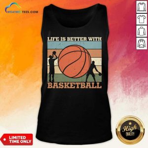 Life Is Better With Basketball Tank Top