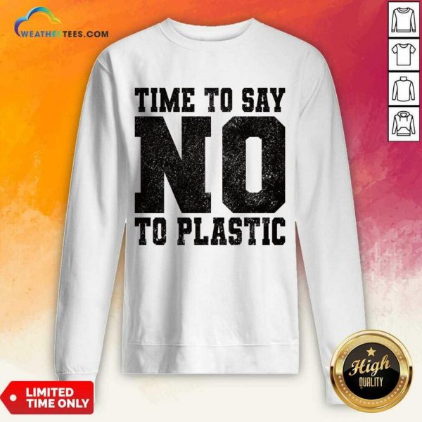 Time No Say No To Plastic Sweatshirt