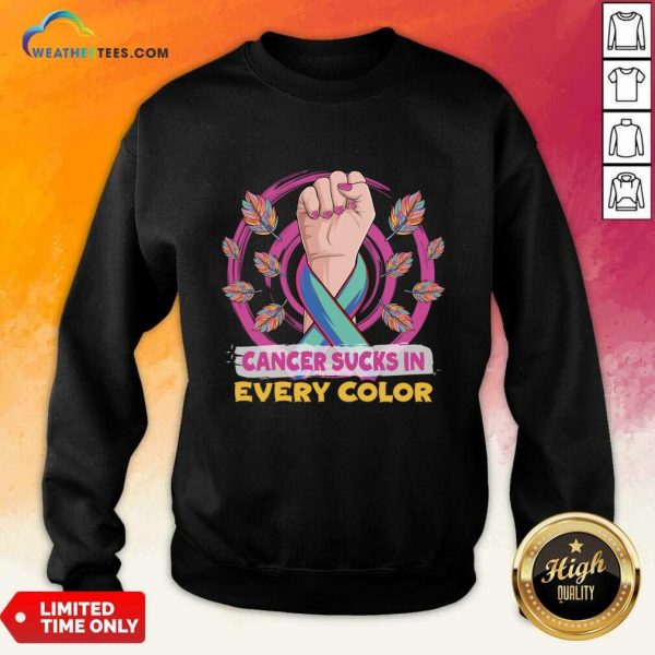 Cancer Sucks In Every Color Sweatshirt