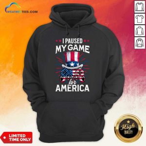 I Paused My Game For America Video Game Hoodie