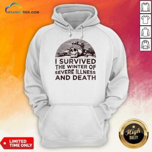 I Survived The Winter Of Severe Illness And Death Hoodie