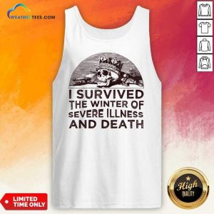 I Survived The Winter Of Severe Illness And Death Tank Top