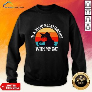In A Toxic Relationship With My Cat Black Vintage Sweatshirt