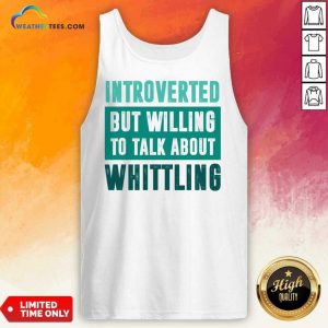 Introverted But Willing To Talk About Whittling Tank Top