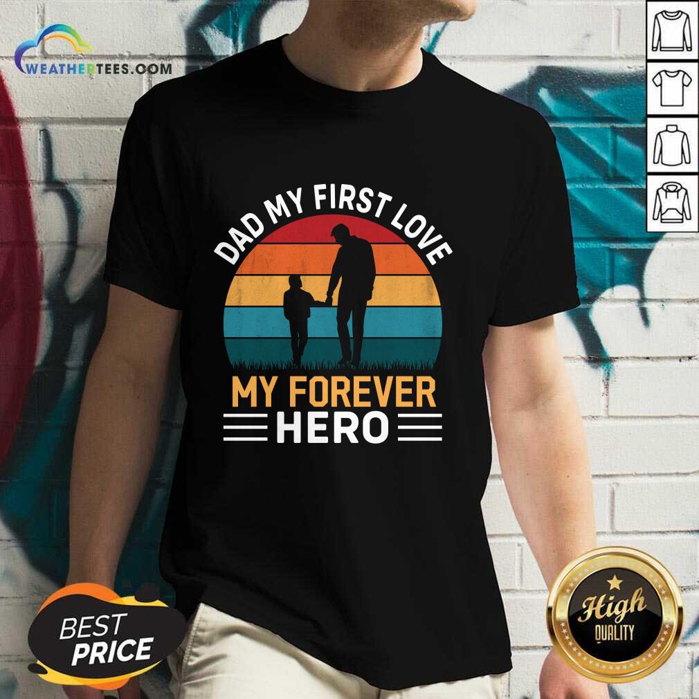 Dad My First Love My Forever Hero Vintage V-neck