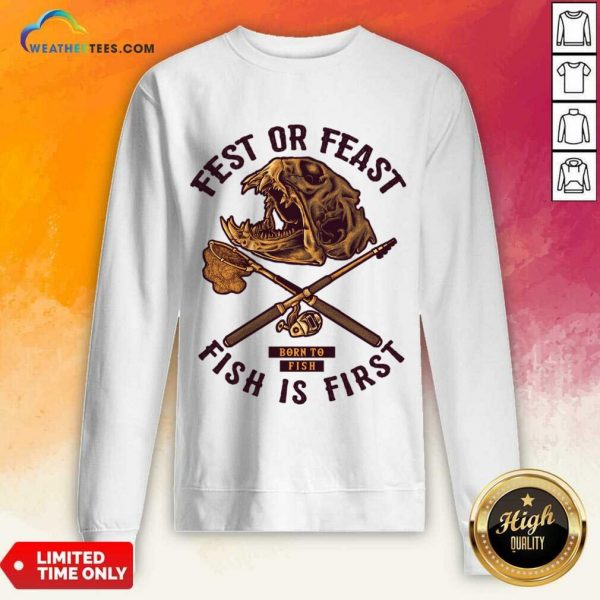 Fest Or Feast Born To Fish Is First Sweatshirt