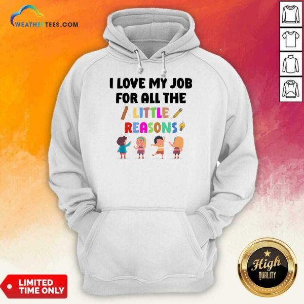 I Love My Job For All The Little Reasons Hoodie