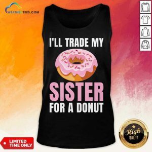 I'll Trade My Sister For A Donut Tank Top