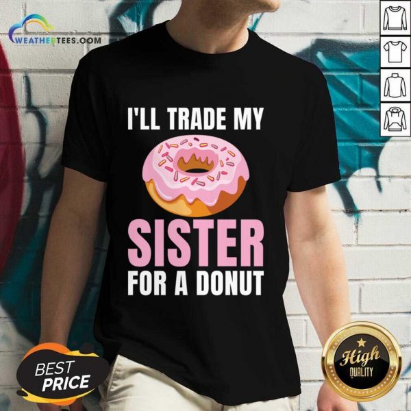 I'll Trade My Sister For A Donut V-neck