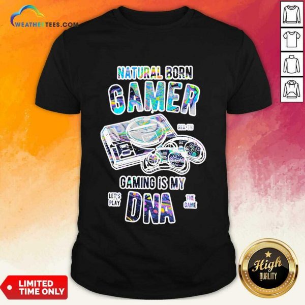 Natural Born Gamer Gaming Is The Dna Shirt