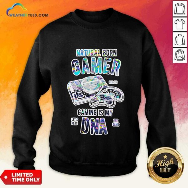 Natural Born Gamer Gaming Is The Dna Sweatshirt