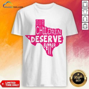 Our Children Deserve Better Shirt